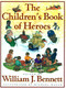 The Children's Book of Heroes by William J. Bennett, Michael Hague, 9780684834450