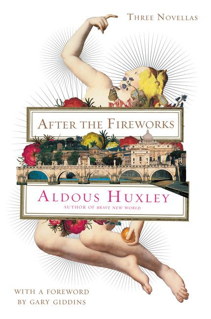 After the Fireworks (Three Novellas) by Aldous Huxley, Gary Giddins, 9780062423924