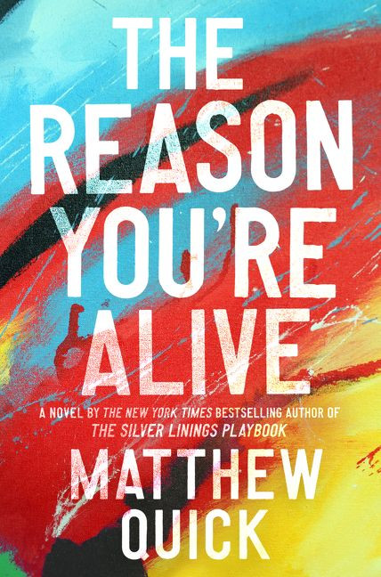 The Reason You're Alive (A Novel) by Matthew Quick, 9780062424303