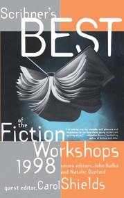 Scribners Best of the Fiction Workshops 1998 by Natalie Danford, Carol Shields, John Kulka, 9780684838366