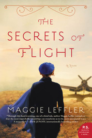The Secrets of Flight (A Novel) by Maggie Leffler, 9780062427922