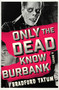 Only the Dead Know Burbank (A Novel) by Bradford Tatum, 9780062428752