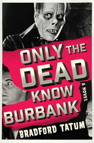 Only the Dead Know Burbank (A Novel) by Bradford Tatum, 9780062428752