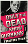 Only the Dead Know Burbank (A Novel) by Bradford Tatum, 9780062428752