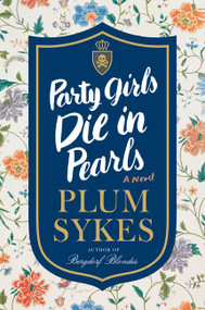Party Girls Die in Pearls (A Novel) by Plum Sykes, 9780062429032