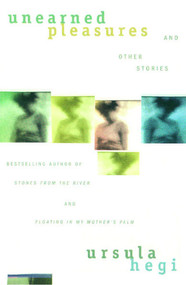 Unearned Pleasures and Other Stories by Ursula Hegi, 9780684844855