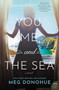 You, Me, and the Sea (A Novel) by Meg Donohue, 9780062913562