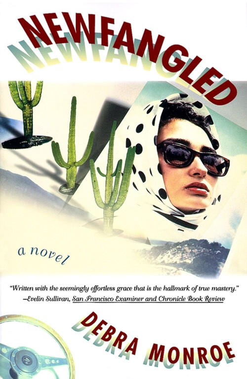 Newfangled (A Novel) by Debra Monroe, 9780684851976