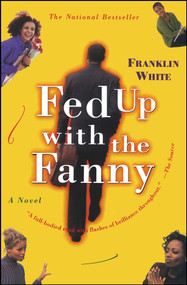Fed Up with the Fanny (A Novel) by Franklin White, 9780684852010