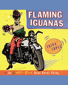 Flaming Iguanas (An Illustrated All-Girl Road Novel Thing) by Erika Lopez, 9780684853680