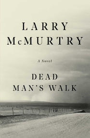 Dead Man's Walk (A Novel) by Larry McMurtry, 9780684857541