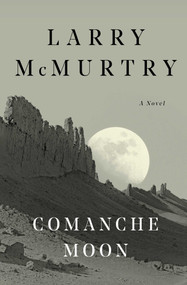 Comanche Moon (A Novel) by Larry McMurtry, 9780684857558