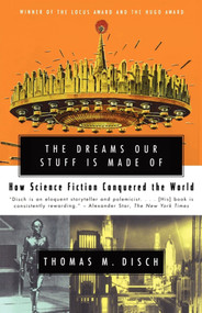 The Dreams Our Stuff is Made Of (How Science Fiction Conquered the World) by Thomas M. Disch, 9780684859781