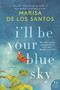 I'll Be Your Blue Sky (A Novel) - 9780062431943 by Marisa de los Santos, 9780062431943