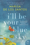 I'll Be Your Blue Sky (A Novel) - 9780062431943 by Marisa de los Santos, 9780062431943
