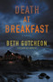 Death at Breakfast (A Novel) by Beth Gutcheon, 9780062431967