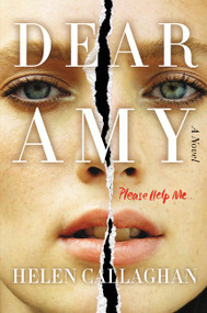 Dear Amy (A Novel) by Helen Callaghan, 9780062433923
