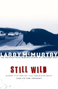 Still Wild (Short Fiction of the American West 1950 to the Present) by Larry McMurtry, 9780684868837