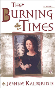 The Burning Times (A Novel) by Jeanne Kalogridis, 9780684869247