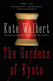 The Gardens of Kyoto (A Novel) by Kate Walbert, 9780684869490