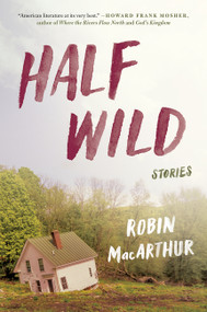 Half Wild (Stories) - 9780062444400 by Robin MacArthur