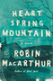 Heart Spring Mountain (A Novel) by Robin MacArthur, 9780062444424