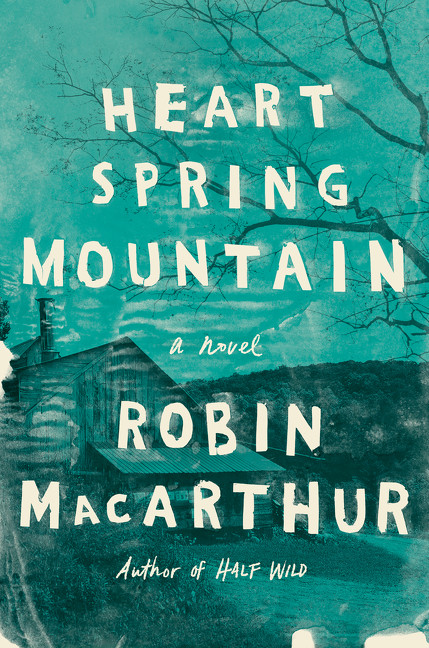 Heart Spring Mountain (A Novel) by Robin MacArthur, 9780062444424