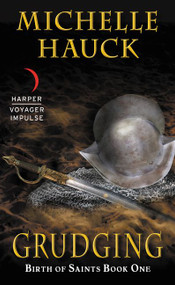 Grudging (Birth of Saints Book One) by Michelle Hauck, 9780062447166