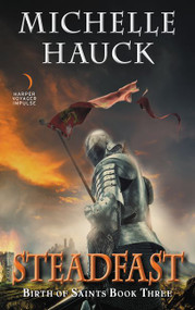 Steadfast (Birth of Saints Book Three) by Michelle Hauck, 9780062447210