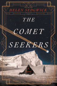 The Comet Seekers (A Novel) by Helen Sedgwick, 9780062448767
