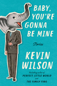 Baby, You're Gonna Be Mine (Stories) by Kevin Wilson, 9780062450524