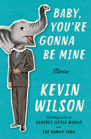 Baby, You're Gonna Be Mine (Stories) by Kevin Wilson, 9780062450524