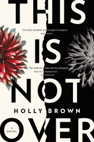 This Is Not Over (A Novel) by Holly Brown, 9780062456830