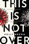 This Is Not Over (A Novel) by Holly Brown, 9780062456830