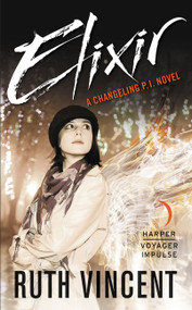 Elixir (A Changeling P.I. Novel) by Ruth Vincent, 9780062466198