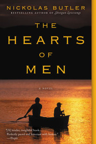 The Hearts of Men (A Novel) by Nickolas Butler, 9780062469694