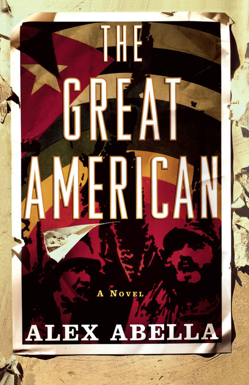 The Great American (A Novel) by Alex Abella, 9780743205481