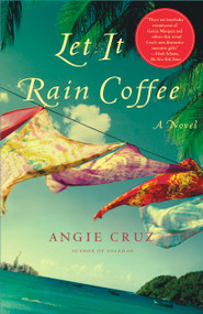 Let It Rain Coffee (A Novel) by Angie Cruz, 9780743212045