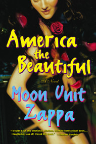 America the Beautiful (A Novel) by Moon Unit Zappa, 9780743213837