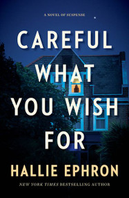Careful What You Wish For (A Novel of Suspense) by Hallie Ephron, 9780062473653