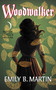 Woodwalker (Creatures of Light, Book 1) by Emily B. Martin, 9780062473714