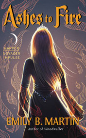 Ashes to Fire (Creatures of Light, Book 2) by Emily B. Martin, 9780062473738