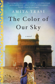 The Color of Our Sky (A Novel) by Amita Trasi, 9780062474070