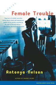 Female Trouble (Stories) by Antonya Nelson, 9780743218726