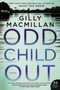 Odd Child Out (A Novel) by Gilly Macmillan, 9780062476821