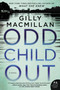 Odd Child Out (A Novel) by Gilly Macmillan, 9780062476821