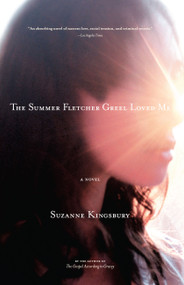 The Summer Fletcher Greel Loved Me (A Novel) by Suzanne Kingsbury, 9780743223041