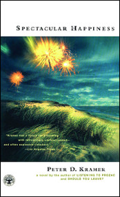 Spectacular Happiness (A Novel) by Peter D. Kramer, 9780743223249
