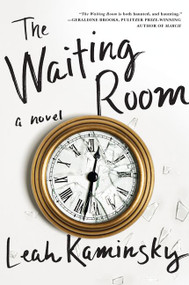 The Waiting Room (A Novel) by Leah Kaminsky, 9780062490476