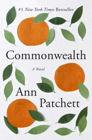 Commonwealth (A Novel) by Ann Patchett, 9780062491831